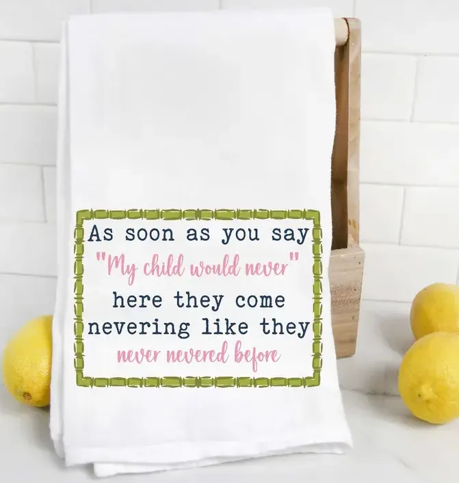 As Soon As You Say My Child Would Never Tea Towel